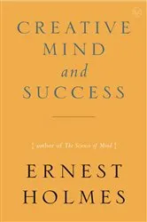 Book cover of The Creative Mind and Success by Ernest Holmes