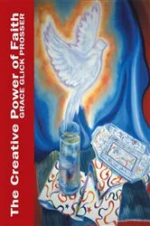 Book cover of The Creative Power of Faith by Grace Ann Prosser