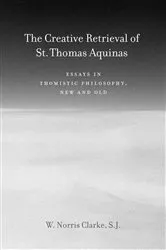 Book cover of The Creative Retrieval of Saint Thomas Aquinas by W. Norris Clarke