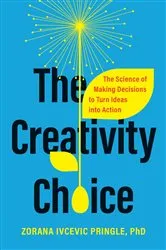 Book cover of The Creativity Choice by Dr. Zorana Ivcevic Pringle