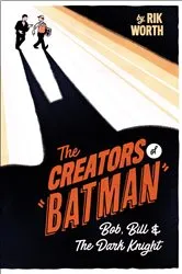 Book cover of The Creators of Batman by Rik Worth