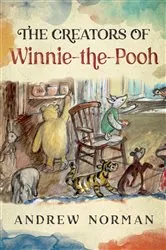 Book cover of The Creators of Winnie the Pooh by Andrew Norman