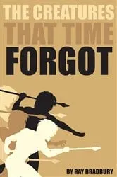 Book cover of The Creatures That Time Forgot by Ray Bradbury