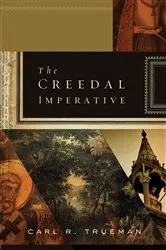 Book cover of The Creedal Imperative by Carl R. Trueman