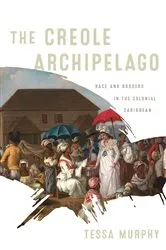 Book cover of The Creole Archipelago by Tessa Murphy