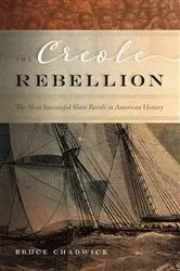 Book cover of The Creole Rebellion by Bruce Chadwick