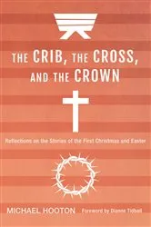 Book cover of The Crib, the Cross, and the Crown by Michael John Hooton