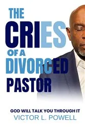 Book cover of The Cries of A Divorced Pastor by Powell, Victor, L