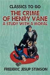 Book cover of The Crime of Henry Vane A Study with a Moral by Frederic Jesup Stimson