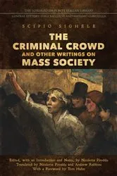 Book cover of The Criminal Crowd and Other Writings on Mass Society by Scipio Sighele