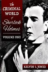 Book cover of The Criminal World of Sherlock Holmes - Volume One by Kelvin Jones
