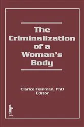 Book cover of The Criminalization of a Woman's Body by Unknown