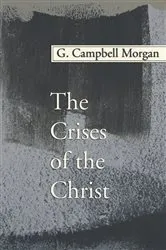 Book cover of The Crises of the Christ by G. Campbell Morgan