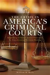 Book cover of The Crisis in America's Criminal Courts by William R. Kelly