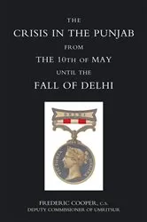 Book cover of The Crisis in the Punjab from the 10th of May until the Fall of Delhi (1857) by Frederic Cooper