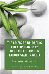 Book cover of The Crisis of Belonging and Ethnographies of Peacebuilding in Kaduna State, Nigeria by Unknown