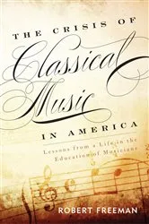 Book cover of The Crisis of Classical Music in America by Robert Freeman