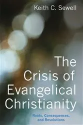 Book cover of The Crisis of Evangelical Christianity by Keith C. Sewell