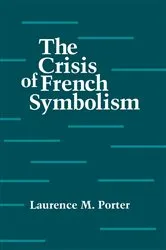 Book cover of The Crisis of French Symbolism by Laurence Porter
