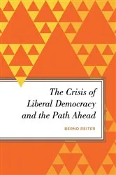 Book cover of The Crisis of Liberal Democracy and the Path Ahead by Bernd Reiter