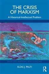Book cover of The Crisis of Marxism by Elías J. Palti