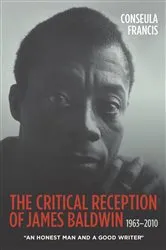 Book cover of The Critical Reception of James Baldwin, 1963-2010 by Conseula Francis