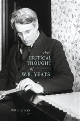 Book cover of The Critical Thought of W. B. Yeats by Wit Pietrzak
