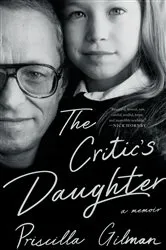Book cover of The Critic's Daughter: A Memoir by Priscilla Gilman