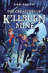 Book cover of The Crooked Oak Mysteries (5) – The Creatures of Killburn Mine by Dan Smith
