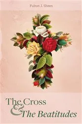 Book cover of The Cross and the Beatitudes by Sheen, Fulton, J.
