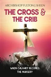Book cover of The Cross and the Crib by Fulton  J. Sheen