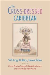 Book cover of The Cross-Dressed Caribbean by Maria Cristina Fumagalli