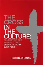 Book cover of The Cross in the Culture by Ruth Buchanan