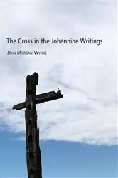 Book cover of The Cross in the Johannine Writings by John Eifion Morgan-Wynne