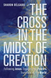 Book cover of The Cross in the Midst of Creation by Sharon Delgado