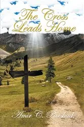 Book cover of The Cross Leads Home by Amir C. Parshad