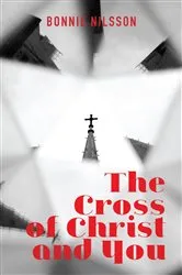 Book cover of The Cross of Christ and You by Bonnie Nilsson