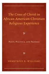 Book cover of The Cross of Christ in African American Christian Religious Experience by Demetrius K. Williams