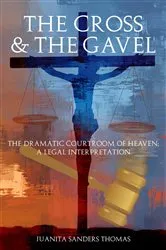 Book cover of The Cross & The Gavel: The Dramatic Courtroom of Heaven by Unknown