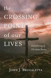 Book cover of The Crossing Point of Our Lives by John J. Brugaletta