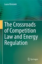 Book cover of The Crossroads of Competition Law and Energy Regulation by Laura Rimšaitė