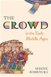 Book cover of The Crowd in the Early Middle Ages by Shane Bobrycki