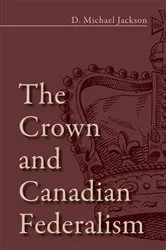 Book cover of The Crown and Canadian Federalism by D. Michael Jackson