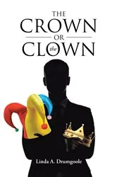 Book cover of The Crown or the Clown by Linda A. Drumgoole