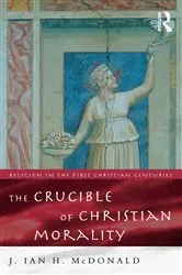 Book cover of The Crucible of Christian Morality by J. Ian H. McDonald