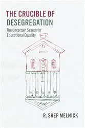 Book cover of The Crucible of Desegregation by R. Shep Melnick