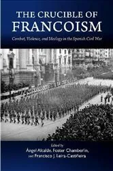 Book cover of The Crucible of Francoism by Ángel Alcalde