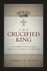 Book cover of The Crucified King by Jeremy R. Treat