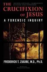 Book cover of The Crucifixion of Jesus, Completely Revised and Expanded (2nd ed.) by Frederick T. Zugibe