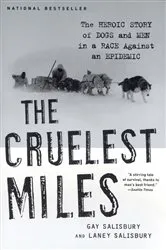 Book cover of The Cruelest Miles: The Heroic Story of Dogs and Men in a Race Against an Epidemic by Gay Salisbury